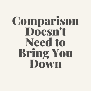 Comparison doesn't need to bring you down