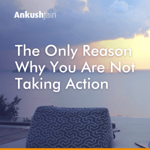 The Only Reason Why You Are Not Taking Action