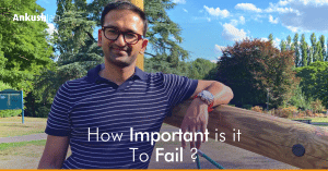 How important it is to fail? | Ankush Jain
