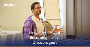 How Can I Avoid Becoming Easily Discouraged? | Ankush Jain
