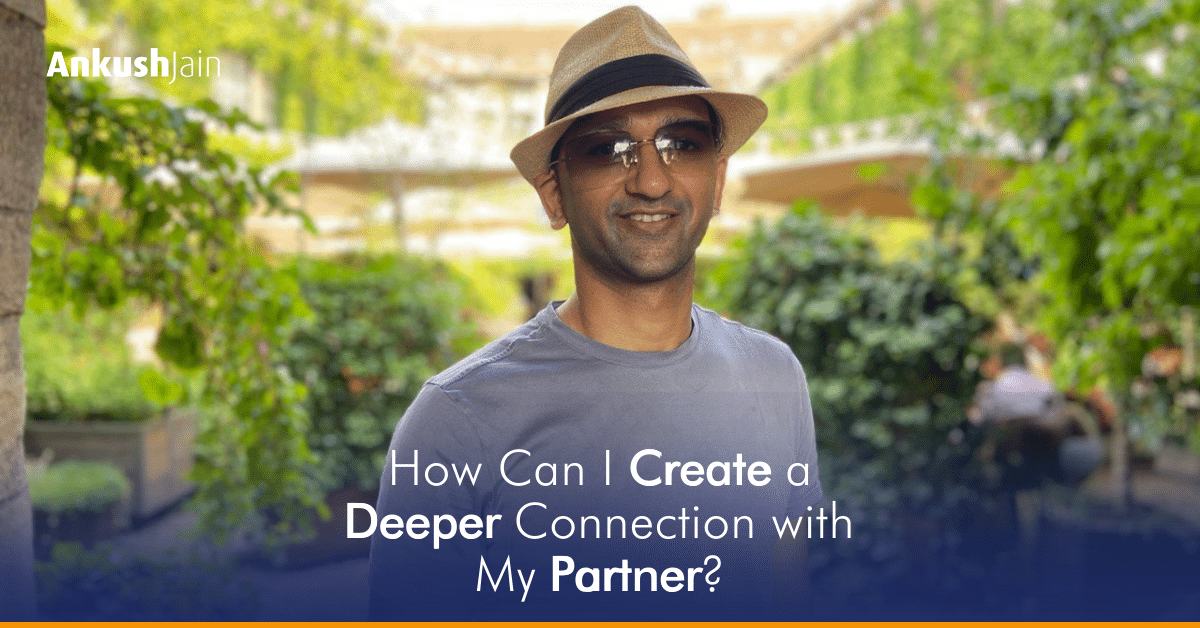 How Can I Create a Deeper Connection with My Partner?